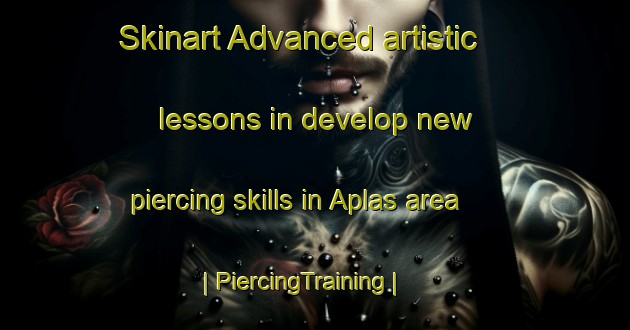 Skinart Advanced artistic lessons in develop new piercing skills in Aplas area | PiercingTraining | PiercingClasses | SkinartTraining-Philippines